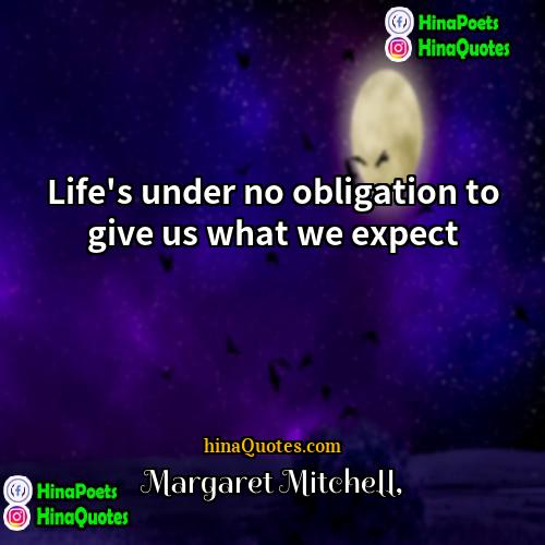 Margaret Mitchell Quotes | Life's under no obligation to give us